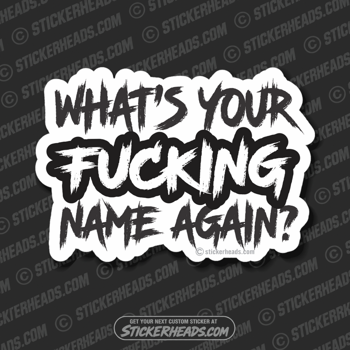 WHAT'S YOUR FUCKING NAME AGAIN? - Funny Sticker