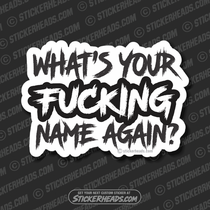 WHAT'S YOUR FUCKING NAME AGAIN? - Funny Sticker