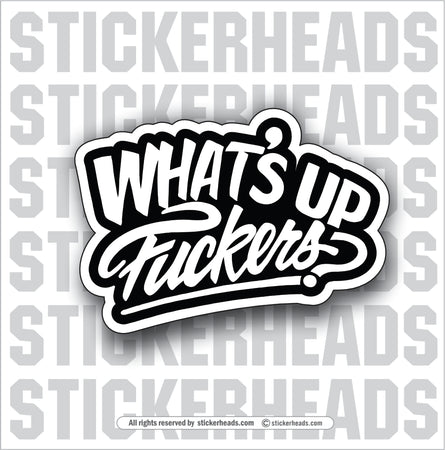 WHATS UP FUCKERS? -  Work Union Misc Funny Sticker