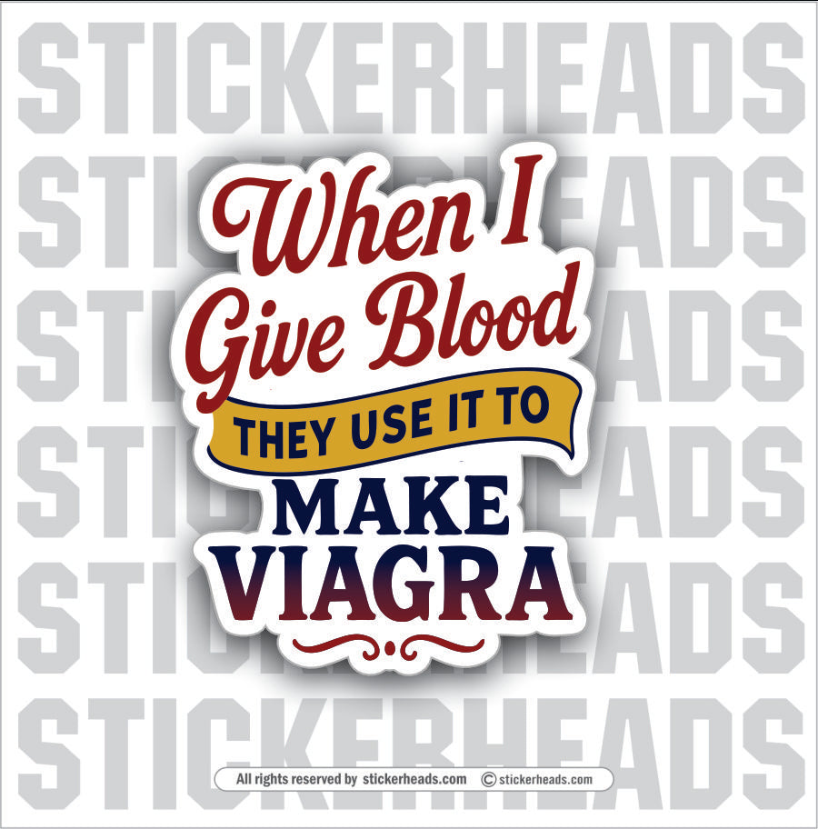 WHEN I GIVE BLOOD THEY USE IT TO MAKE VIAGRA - Union Misc Funny ECONOMY Sticker