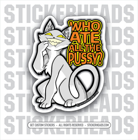 WHO ATE ALL THE PUSSY? - SLY KITTY CAT - Work Union Misc Funny Sticker