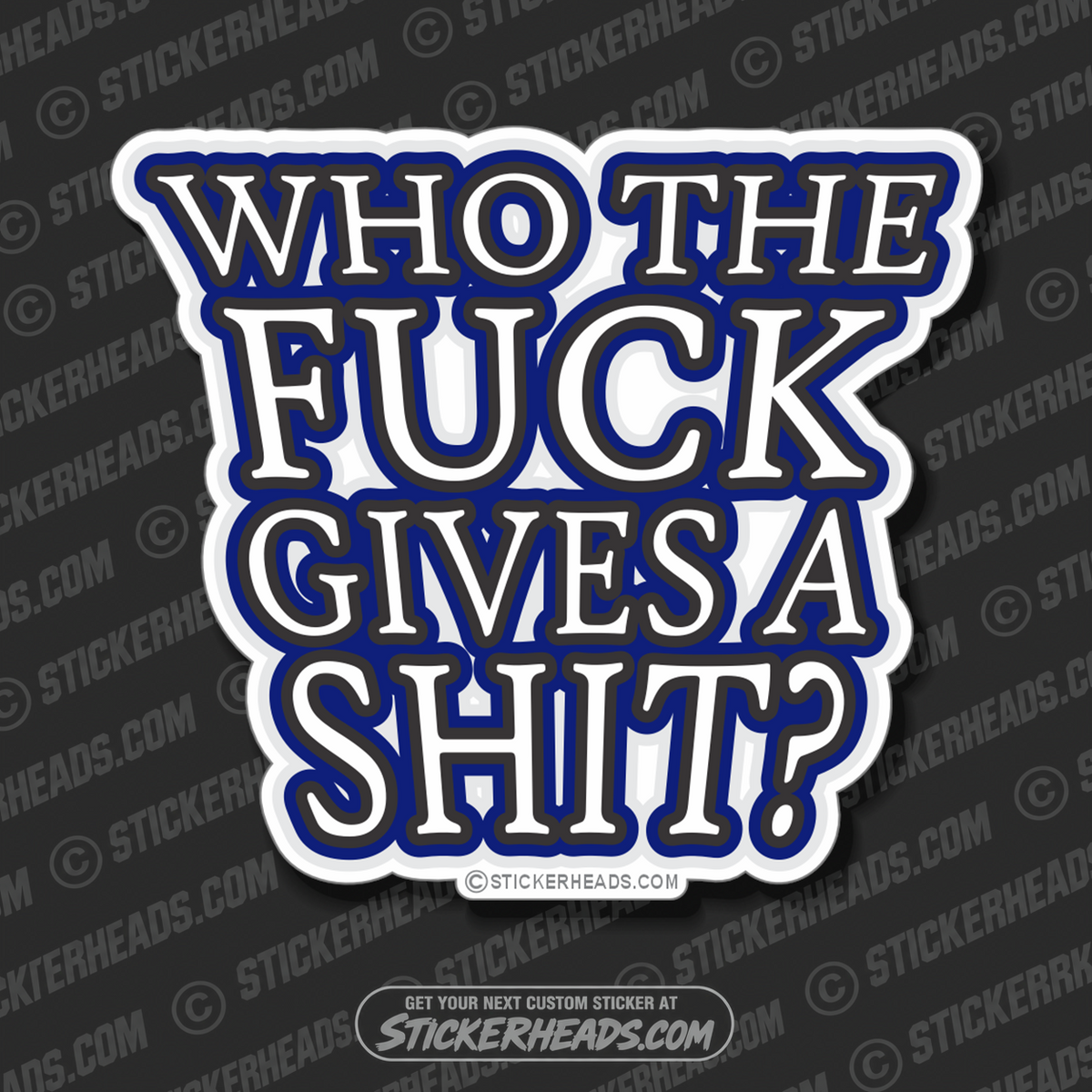 Who The Fuck Gives A Shit - Funny  Sticker