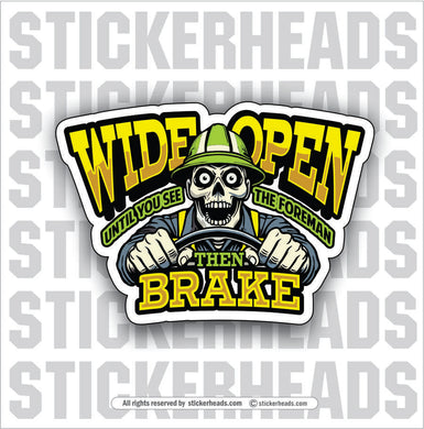 WIDE OPEN UNITL YOU SEE THE FORMAN THEN BRAKE   - SKULL - WORK Funny Sticker