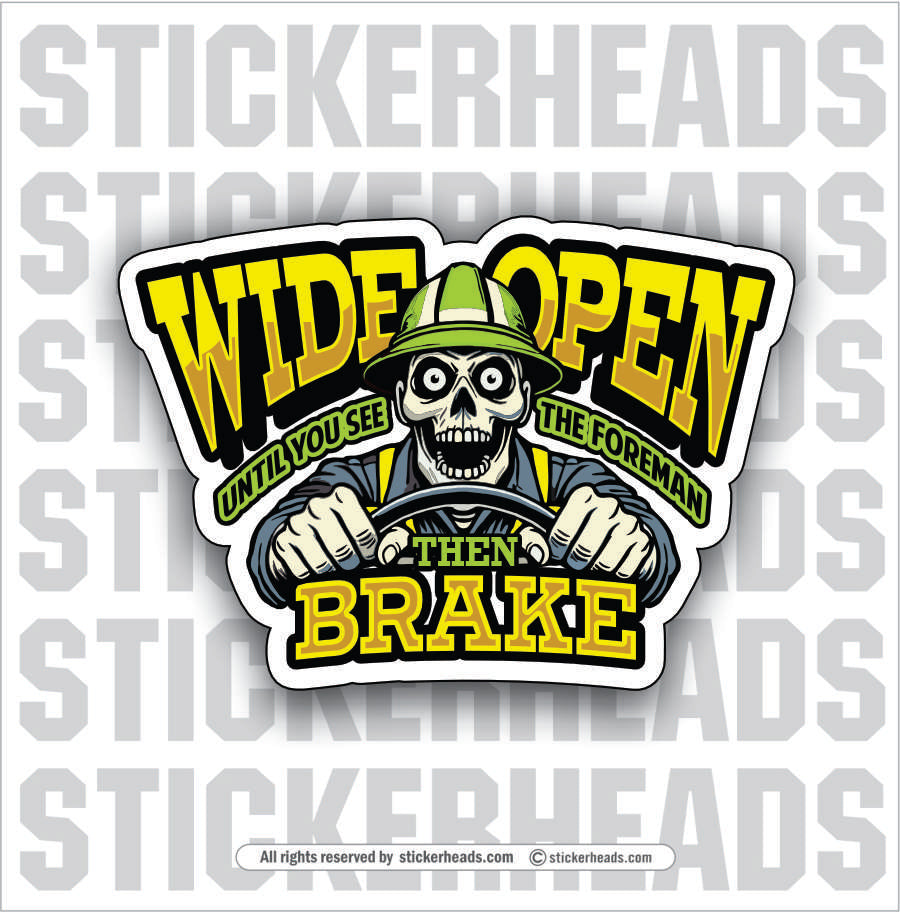 WIDE OPEN UNITL YOU SEE THE FORMAN THEN BRAKE   - SKULL - WORK Funny Sticker