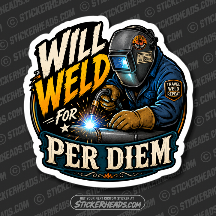 WILL WELD FOR PER DIEM -  funny welder welding  sticker