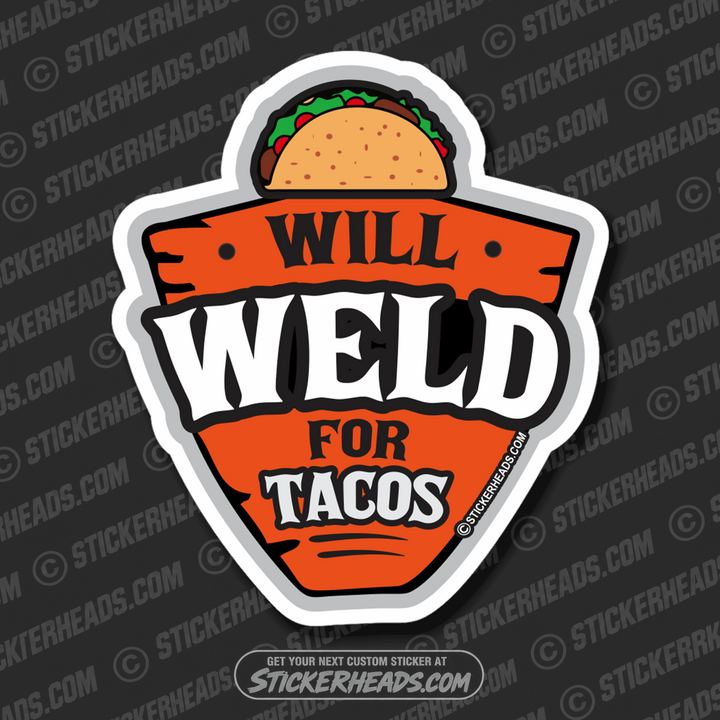 WILL WELD FOR TACOS - WELDERs - WORK Welder Sticker