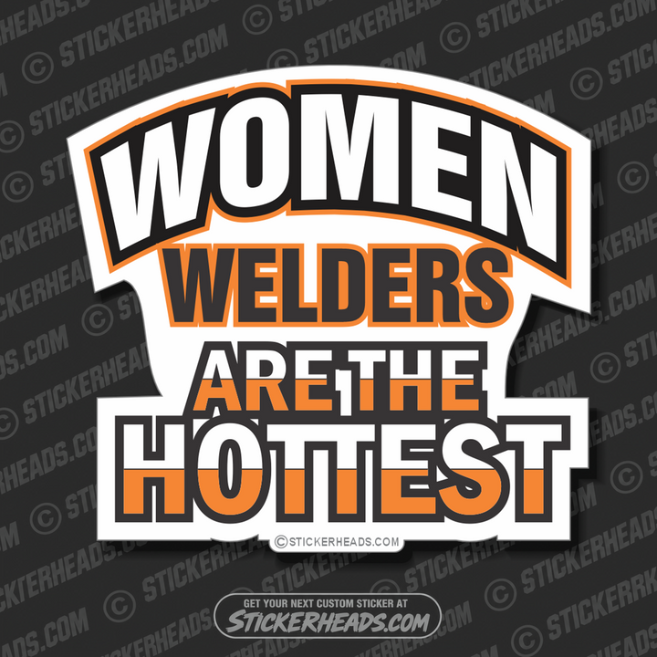 Women WELDERS are Hottest - welding weld sticker