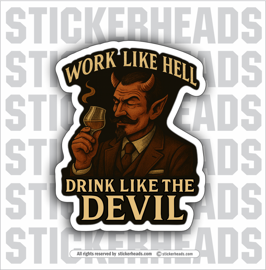 WORK LIKE HELL DRINK LIKE THE DEVIL  - Alcohol Drinking Drunk Beer Sticker