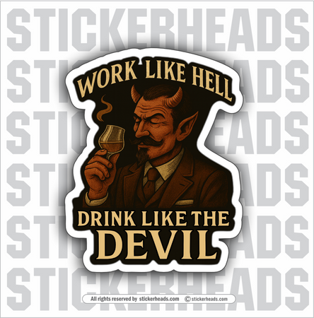 WORK LIKE HELL DRINK LIKE THE DEVIL  - Alcohol Drinking Drunk Beer Sticker