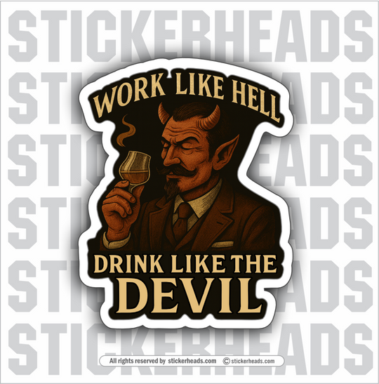 WORK LIKE HELL DRINK LIKE THE DEVIL  - Alcohol Drinking Drunk Beer Sticker