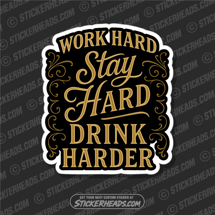 WORK HARD STAY HARD DRINK HARDER - ALCOHOL DRINKING DRUNK  Misc Funny Sticker