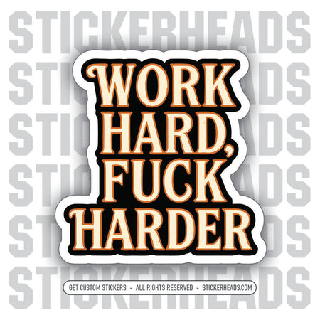 WORK HARD FUCK HARDER  - Work Union Mic Funny Sticker
