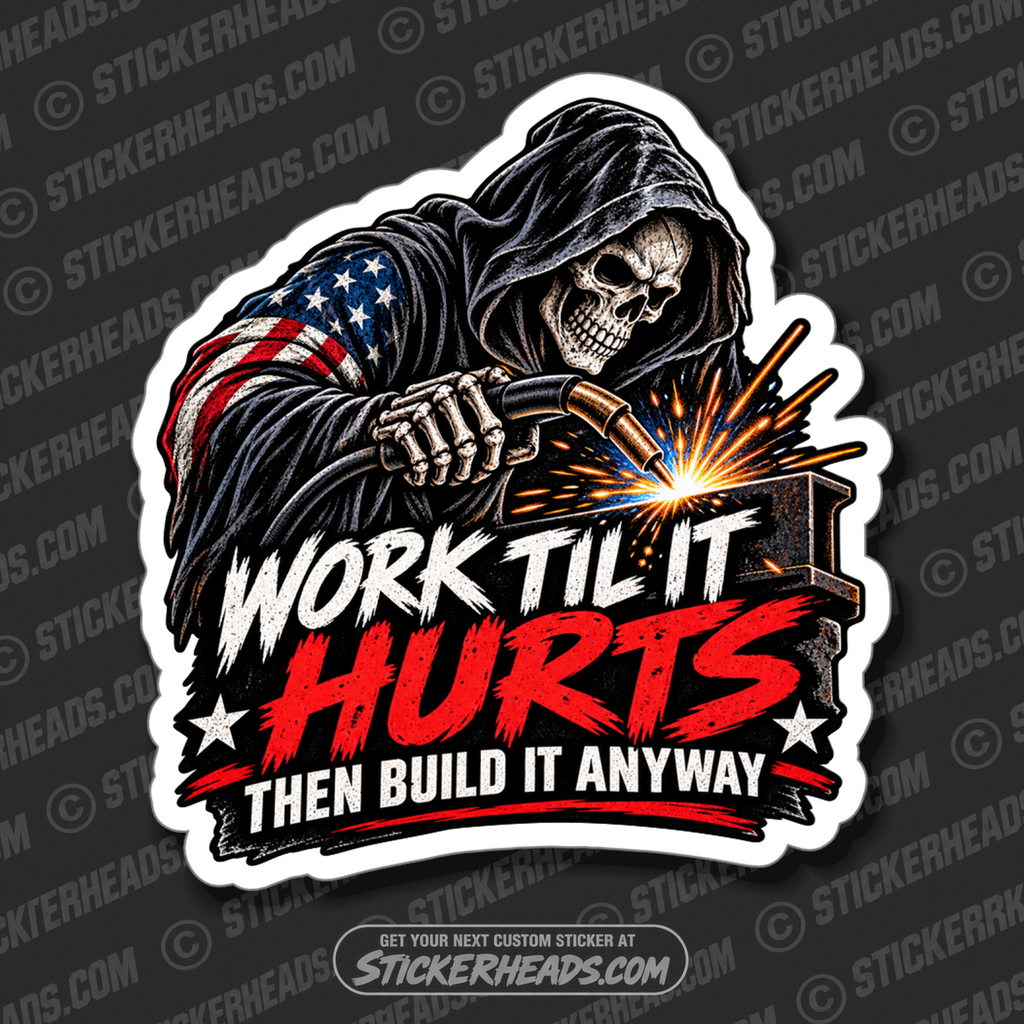 WORK TIL IT HURTS GRIM REAPER  -  WELD WELDER WELDING  Sticker