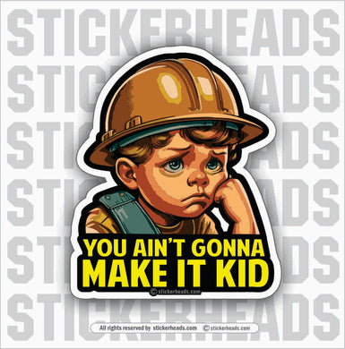 YOU AIN'T GONNA MAKE IT KID - UNION WORK STICKER