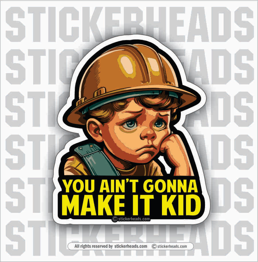 YOU AIN'T GONNA MAKE IT KID - UNION WORK STICKER