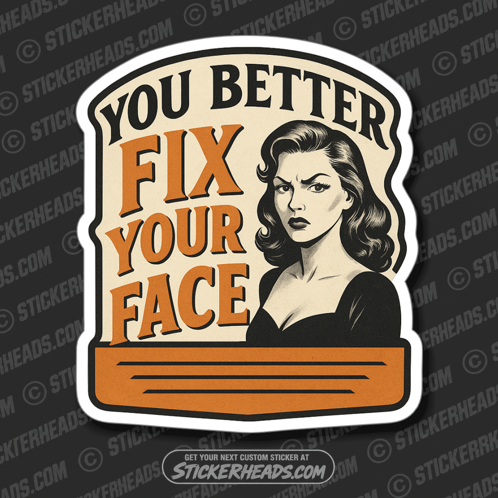 YOU BETTER FIX YOUR FACE - PARENT SAYINGS - Misc Funny Sticker
