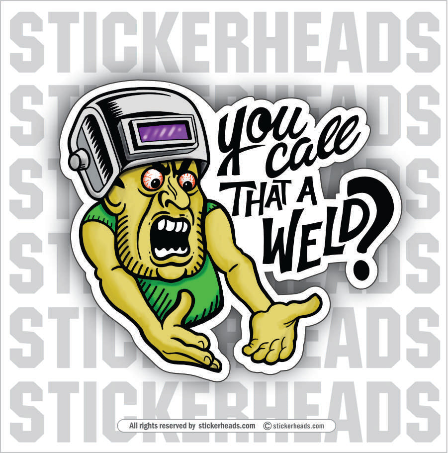 YOU CALL THAT A WELD? - Work Union Misc Funny Sticker โ Stickerheads ...