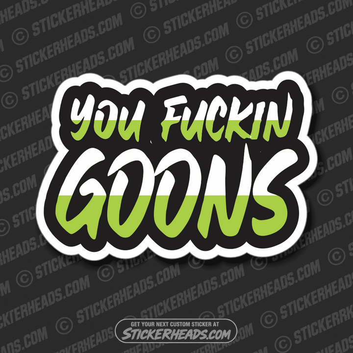 YOU FUCKIN GOONS -  Work Union Misc Funny Sticker