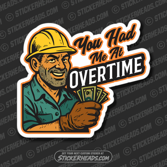 YOU HAD ME AT OVERIME  - UNION WORK FUNNY Sticker