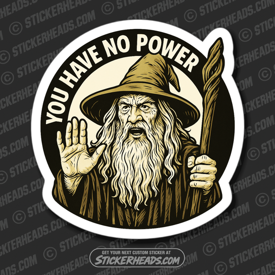 YOU HAVE NO POWER HERE - WIZARD - Funny Work Misc Sticker