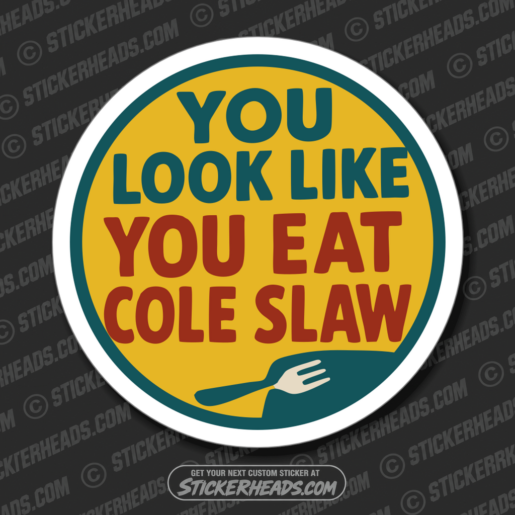 YOU LOOK LIKE YOU EAT COLE SLAW - Misc Funny Sticker
