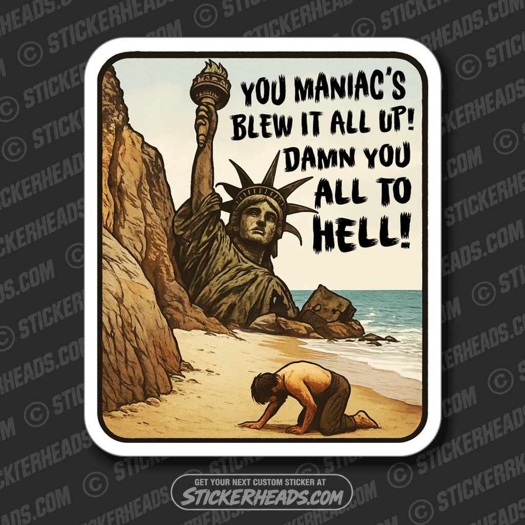 YOU MANIAC'S BLEW IT ALL UP - Funny Work Misc Political Sticker