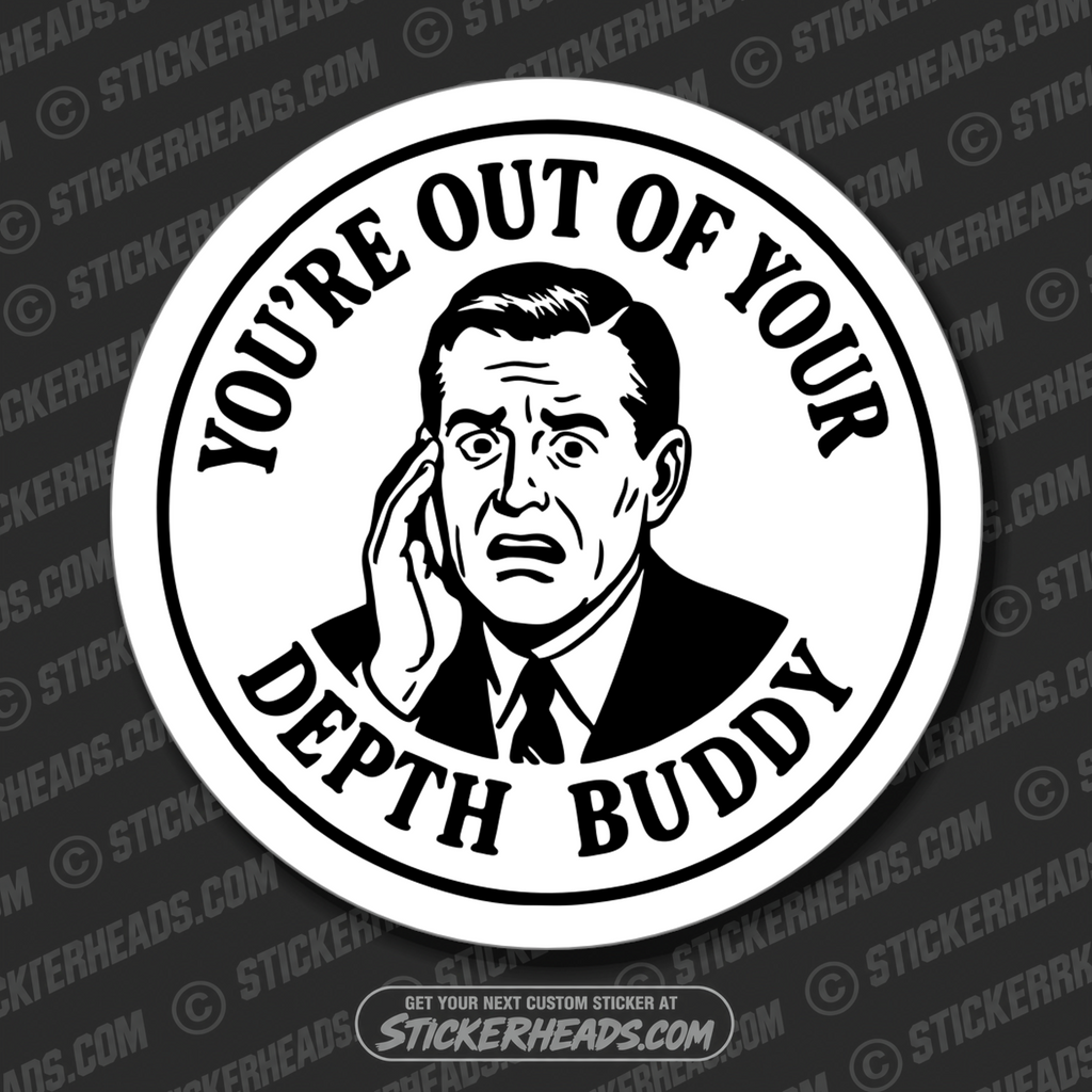 YOU'RE OUT OF YOUR DEPTH BUDDY - UNION Misc Funny Sticker