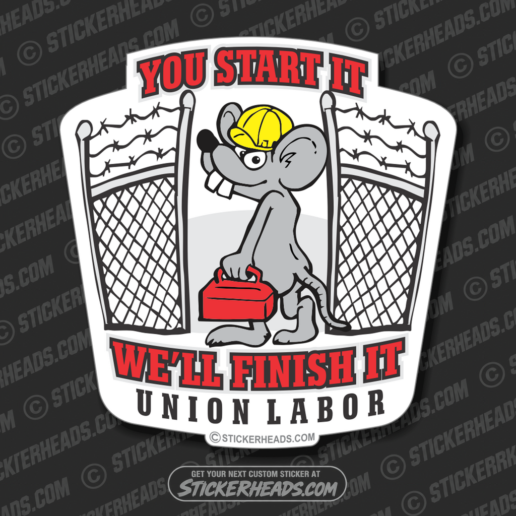 You Start It We'll Finish It Labor- Misc Union Sticker