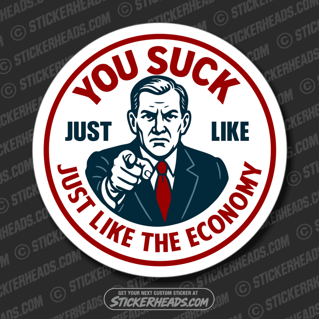 YOU SUCK JUST LIKE THE ECONOMY - Union Misc Funny ECONOMY Sticker