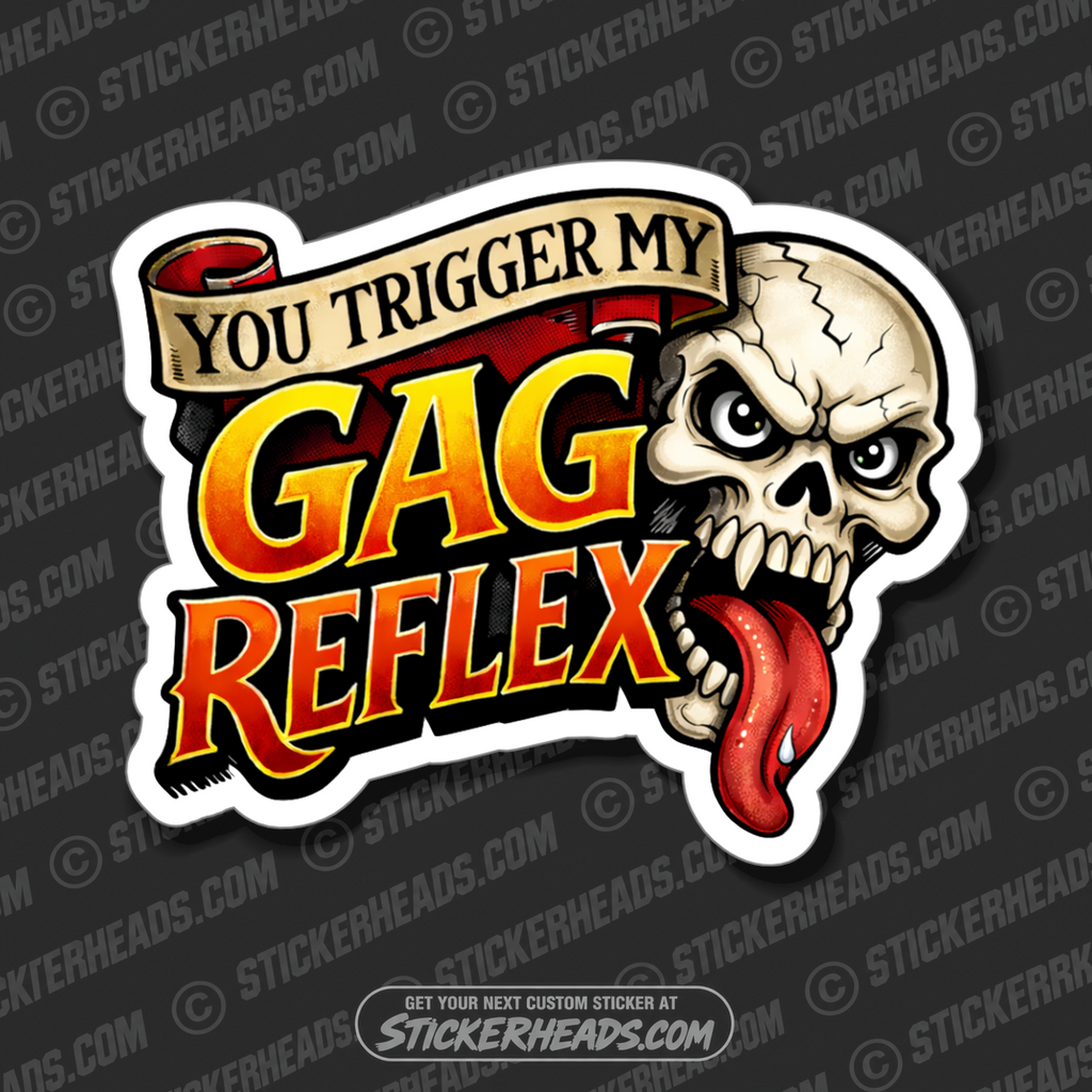 YOU TRIGGER MY GAG REFLEX - SKULL - funny sticker