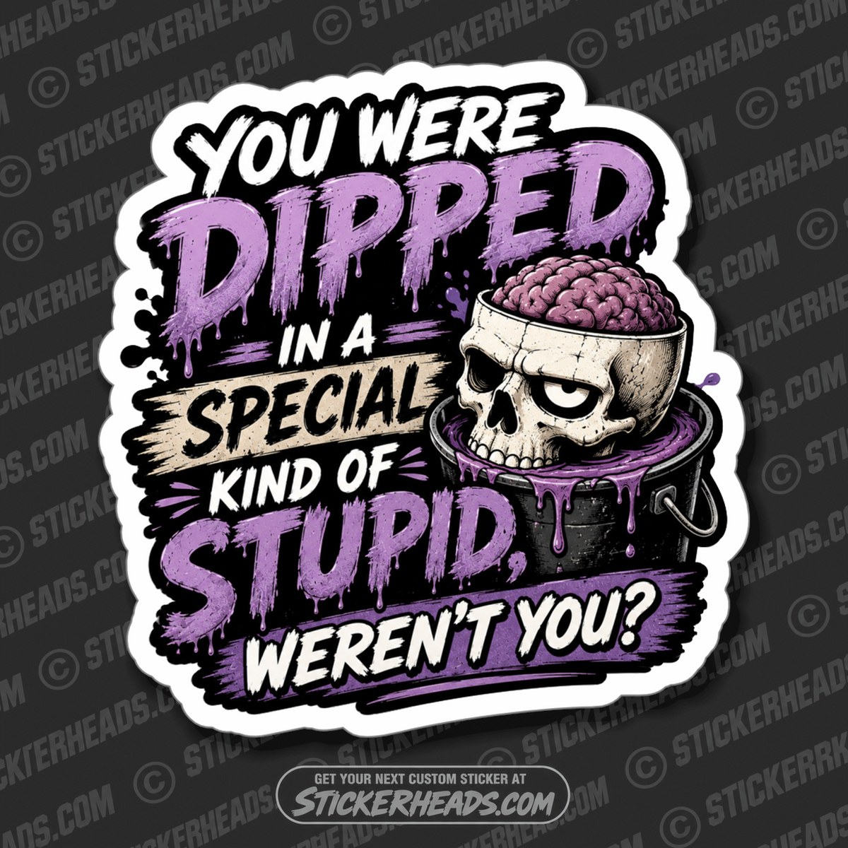 YOU WERE DIPPED IN A SPECIAL KIND OF STUPID - funny sticker