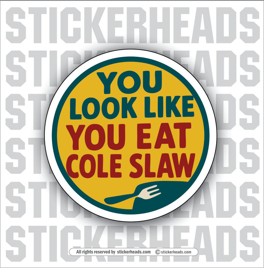 YOU LOOK LIKE YOU EAT COLE SLAW - Misc Funny Sticker