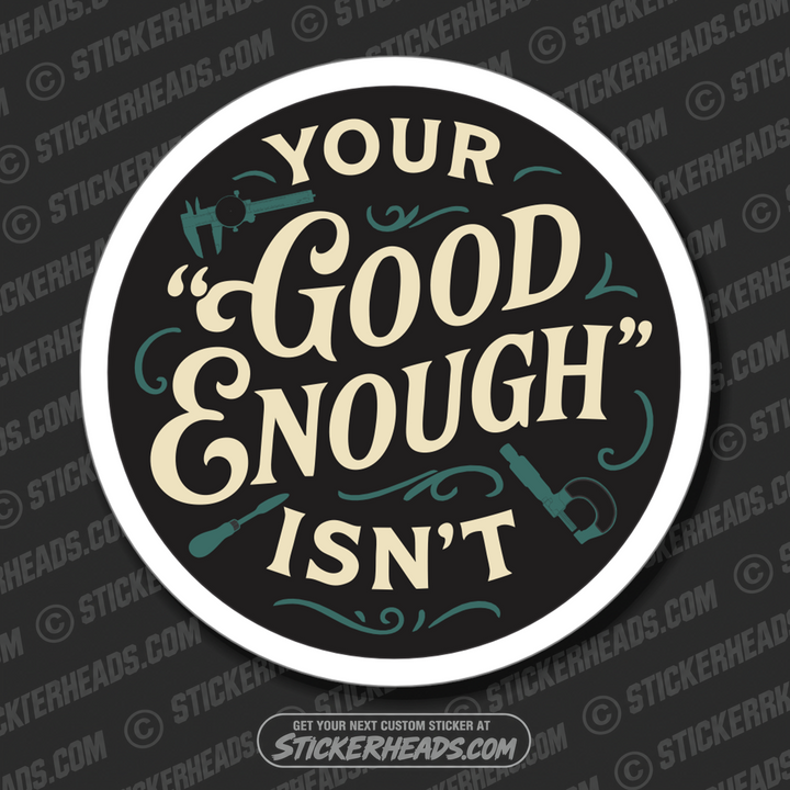 YOUR GOOD ENOUGH ISN'T -  MILLWRIGHT Union Mic Funny Sticker