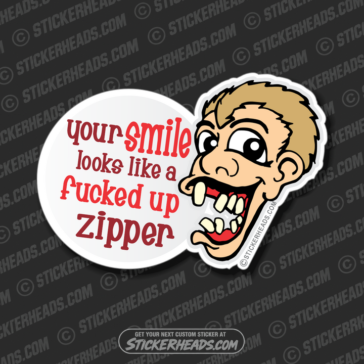 Your Smile Looks like a Fucked Up Zipper  - Funny Sticker