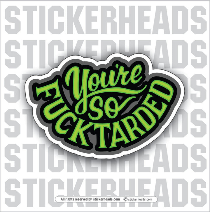 YOU'RE SO FUCKTARDED -  Work Union Misc Funny Sticker