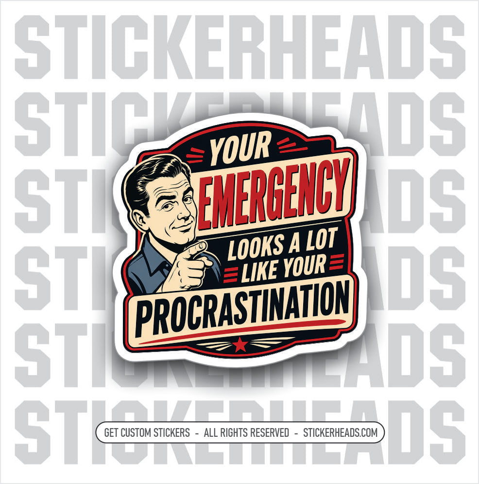 YOUR EMERGENCY LOOK LIKE PROCASTINATION -  funny sticker