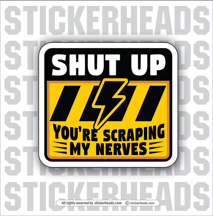 YOU'RE SCRAPING MY NERVES - Misc Funny Sticker
