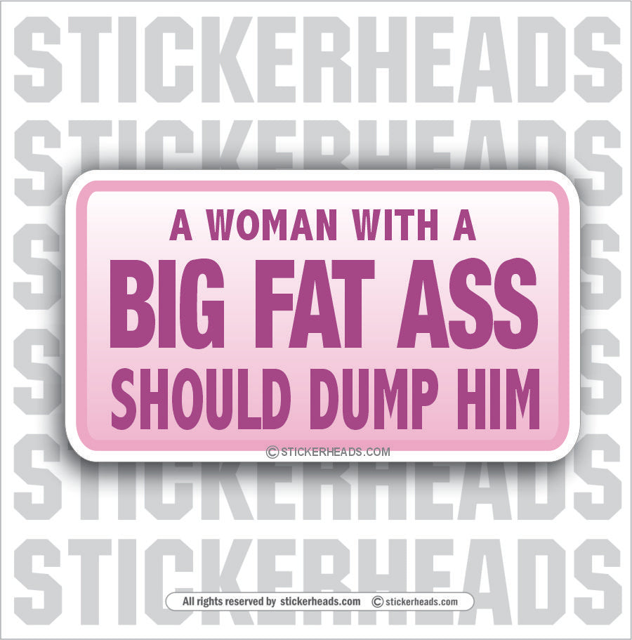 Big Fat Ass Should Dump - Attitude Sticker