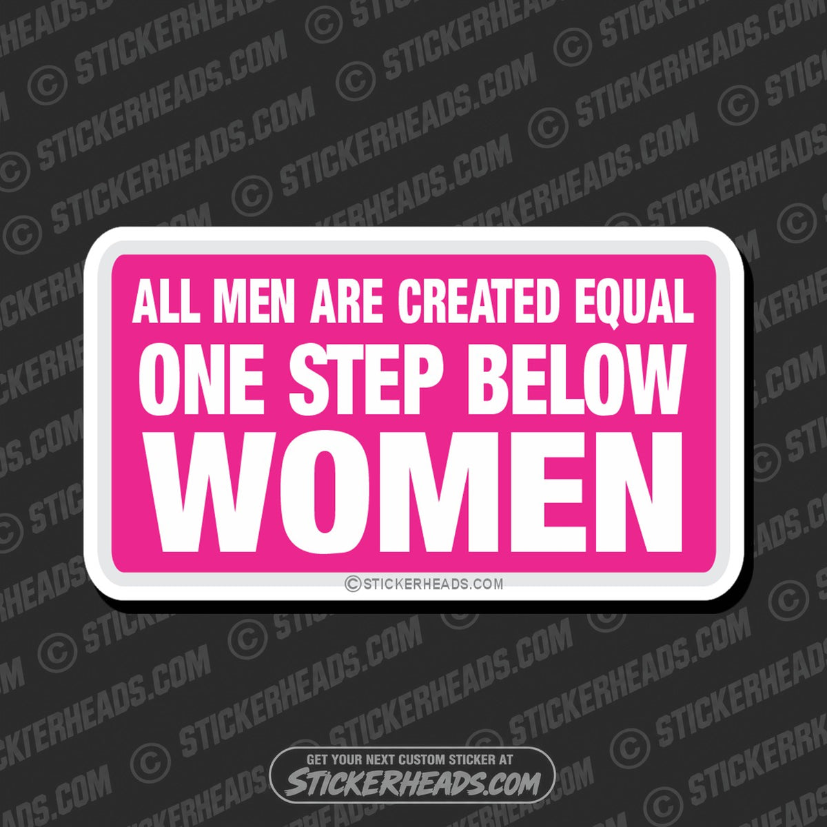 SH-PROTECTED|all-men-created-equal-one-step-below-women-attitude-sticker