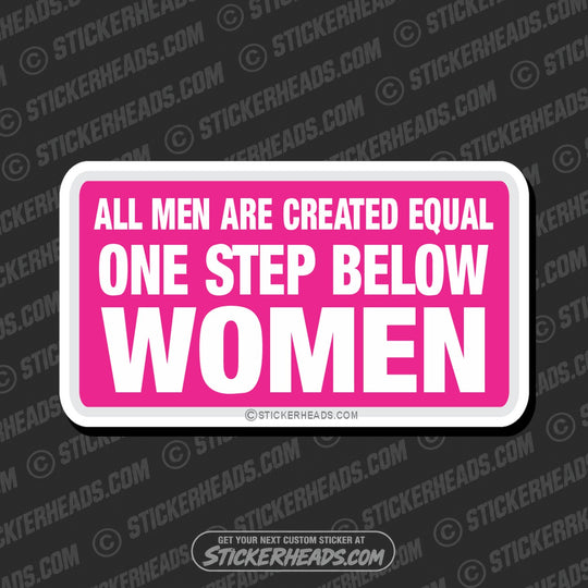 All Men Created Equal One Step Below Women   - Attitude Sticker