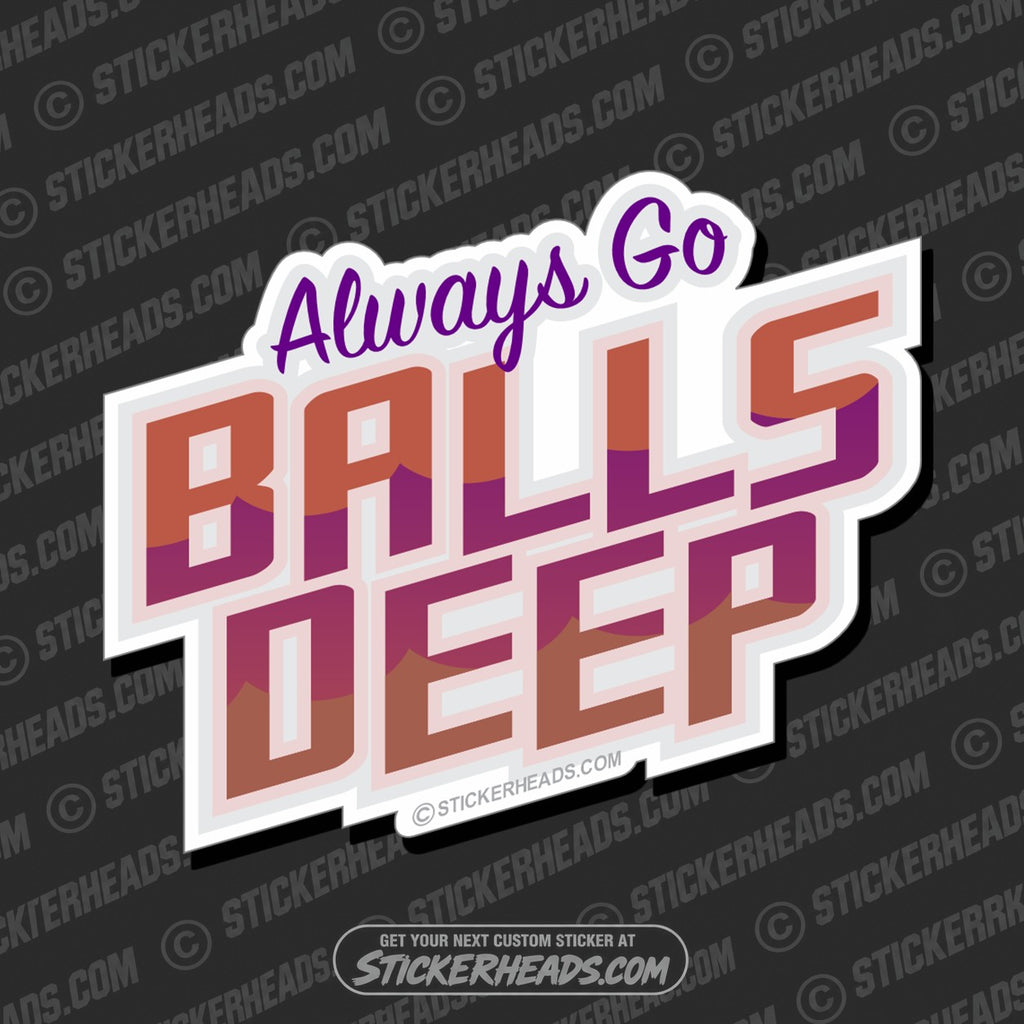 SH-PROTECTED|TAG-REPAIR|always-go-balls-deep-funny-sticker