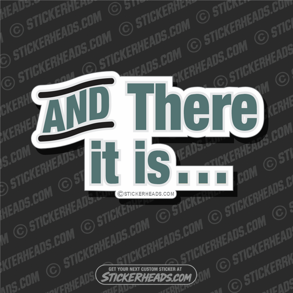 And There It Is - Funny Sticker