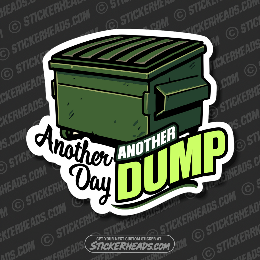 ANOTHER DAY ANOTHER DUMP - DUMPSTER  -  TRASH -Union Misc Funny Sticker