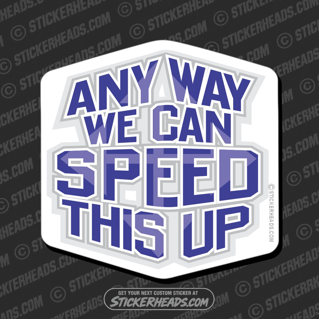 SH-PROTECTED|TAG-REPAIR|anyway-we-can-speed-this-up-funny-sticker