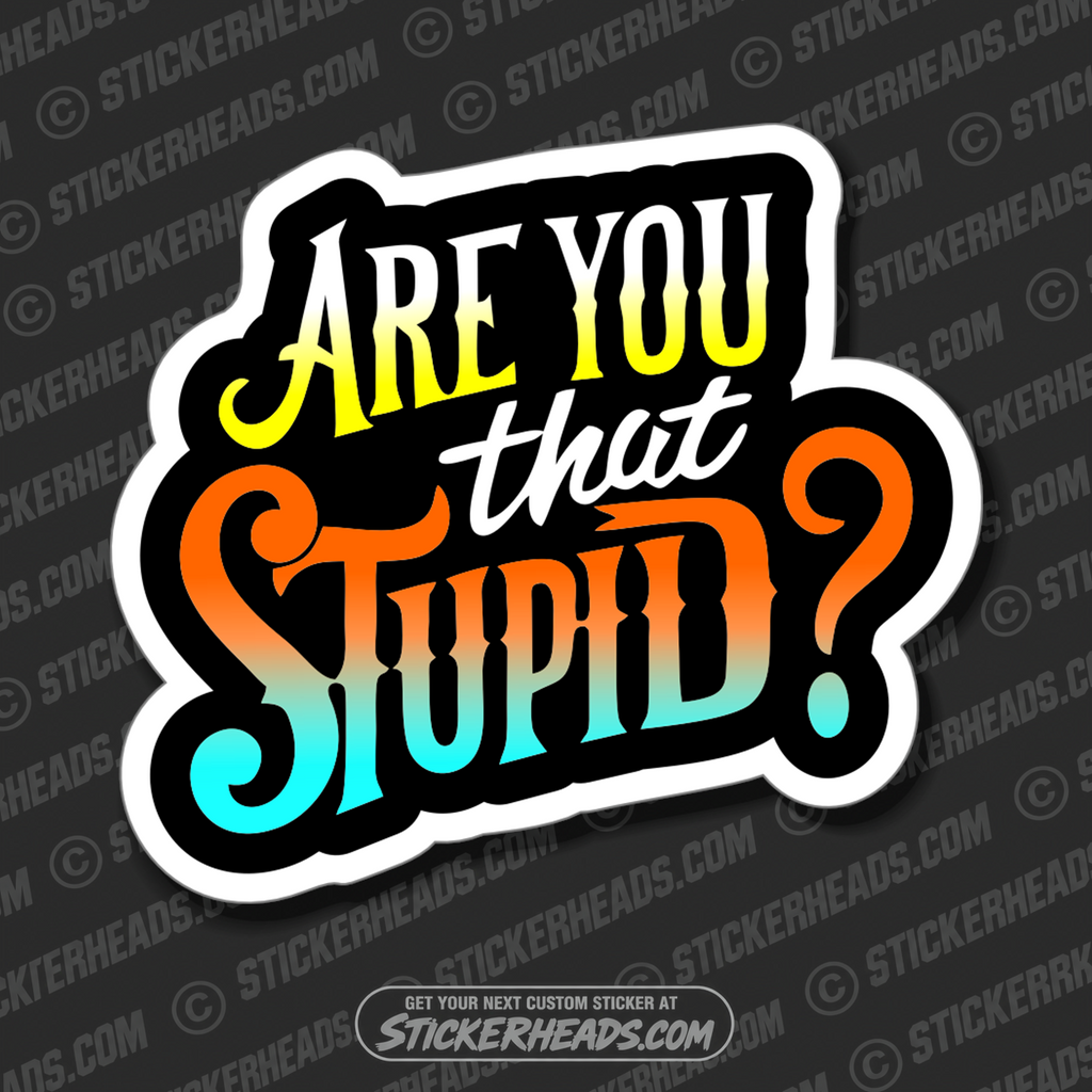 ARE YOU THAT STUPID? -  Work Job Funny Sticker
