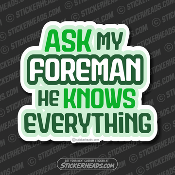 Ask My Foreman He Knows Everything - Work Job misc Union  - Sticker