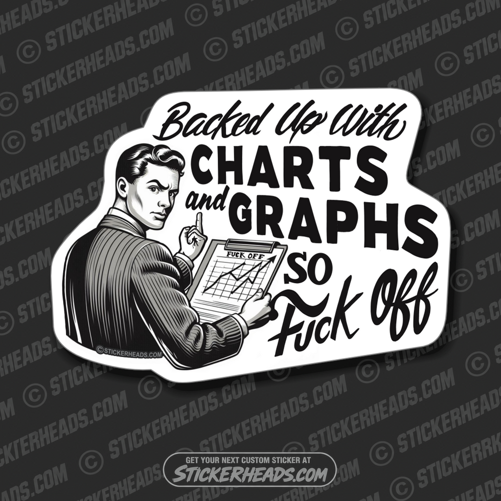 Backed up with Charts and Graphs So Fuck Off  - Work Job Sticker