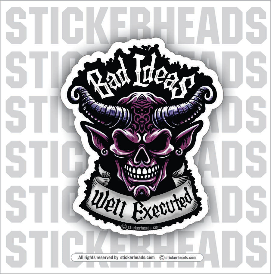 Bad Ideas Well Executed - Funny Work Misc Sticker – Stickerheads Stickers