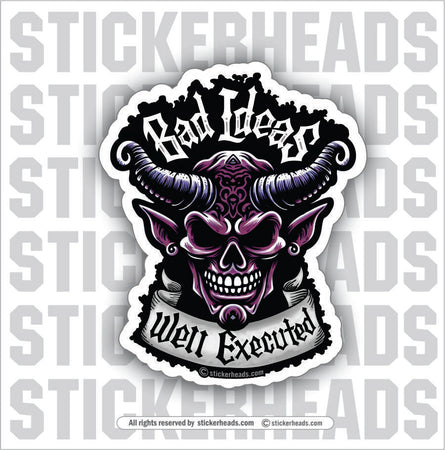 Bad Ideas Well Executed -  Funny Work Misc Sticker