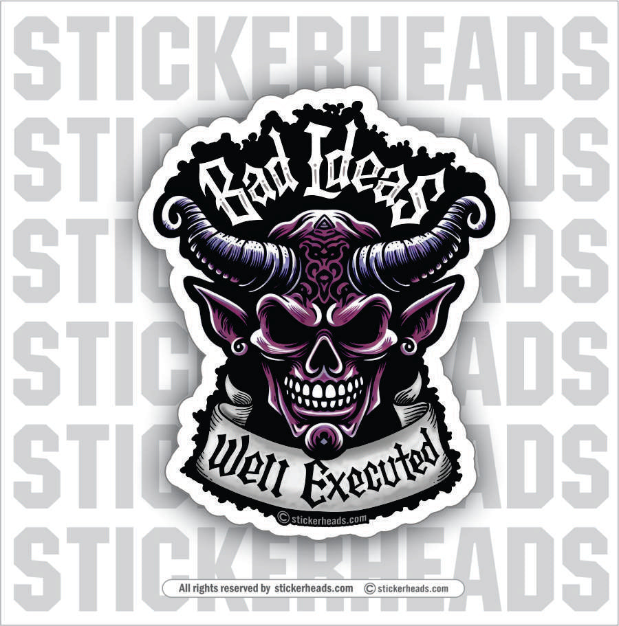 Bad Ideas Well Executed -  Funny Work Misc Sticker